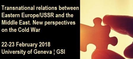 Transnational relations between Eastern Europe/USSR and the Middle East. New perspectives on the Cold War