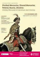 Divided Memories, Shared Memories. Poland, Russia, Ukraine : History Mirrored in Literature and Cinema