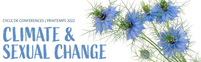 Cycle de conférences - Climate & sexual change | Printemps 2022
