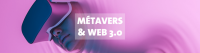 Web 3.0 et Métavers : Qu'est-ce qui nous attend vraiment ? 