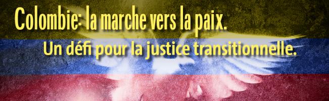 "Colombie: la marche vers la paix. Un défi pour la justice transitionnelle»