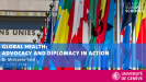 Global Health: Advocacy and Diplomacy in Action