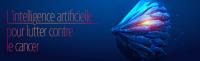 L'intelligence artificielle pour lutter contre le cancer