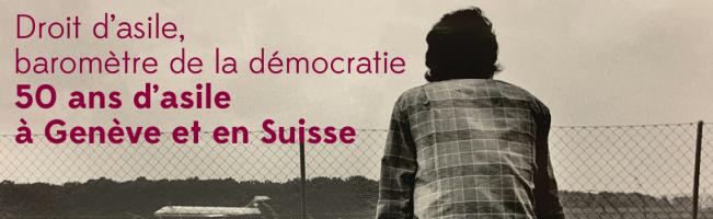 Droit d'asile, baromètre de la démocratie. 50 ans d'asile à Genève et en Suisse