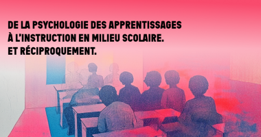 De la psychologie des apprentissages à l'instruction en milieu scolaire. Et réciproquement