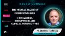 NEURO-Connect Tuesday Seminar "The Neural Basis of Consciousness: Mechanisms, Disruptions and Clinical Perspectives