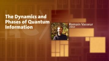 Prof. R. Vasseur: The dynamics and phases of quantum information