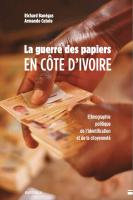 La guerre des papiers en Côte d'Ivoire. Ethnographie politique de l'identification et de la citoyenneté